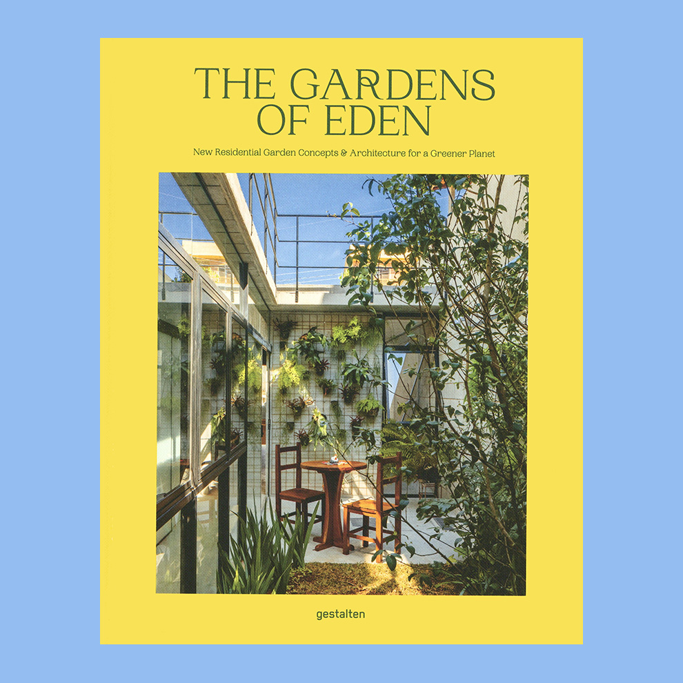 The Gardens of Eden New Residential Garden Concepts & Architecture for a Greener