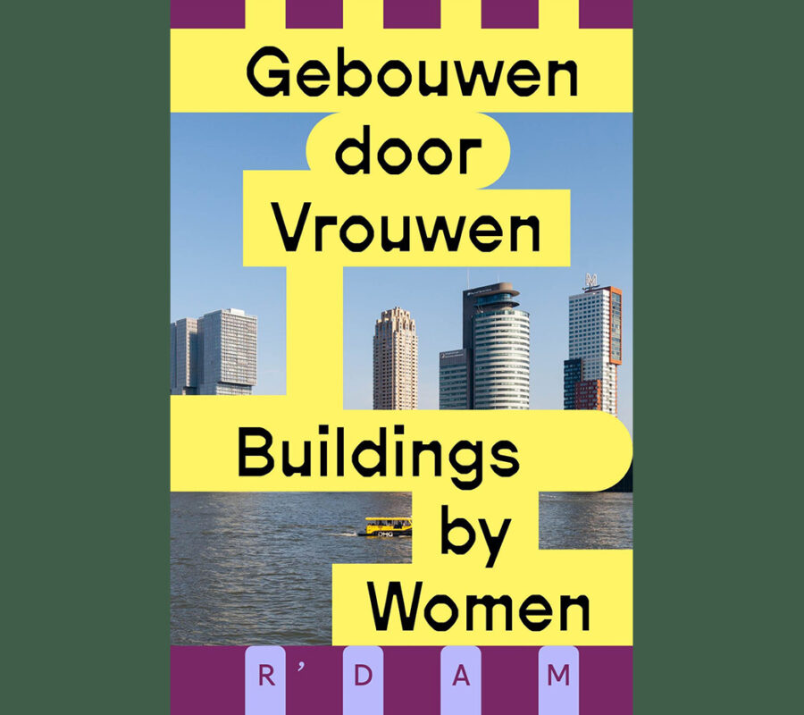 Gebouwen door vrouwen / Buildings by Women: Rotterdam