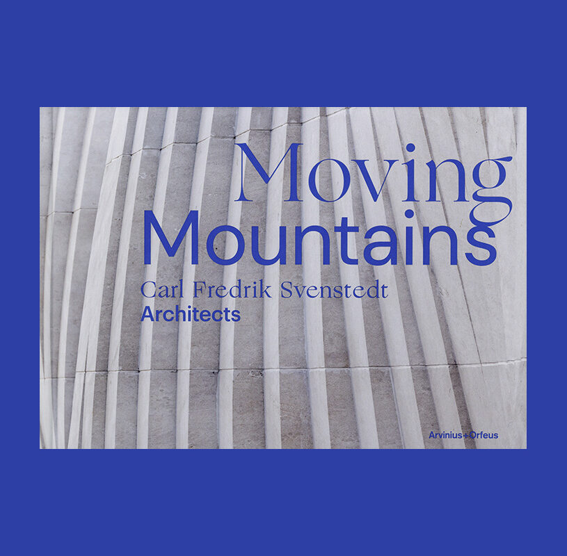Moving Mountains: Carl Fredrik Svenstedt Architects
