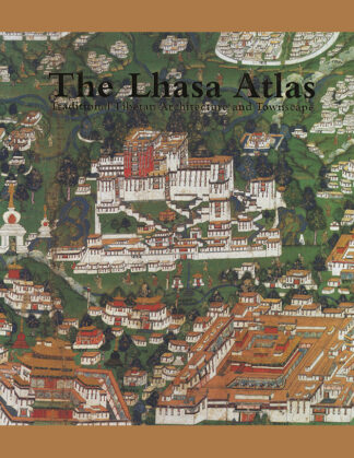 The Lhasa Atlas: Traditional Tibetan Architecture and Townscape (2001)