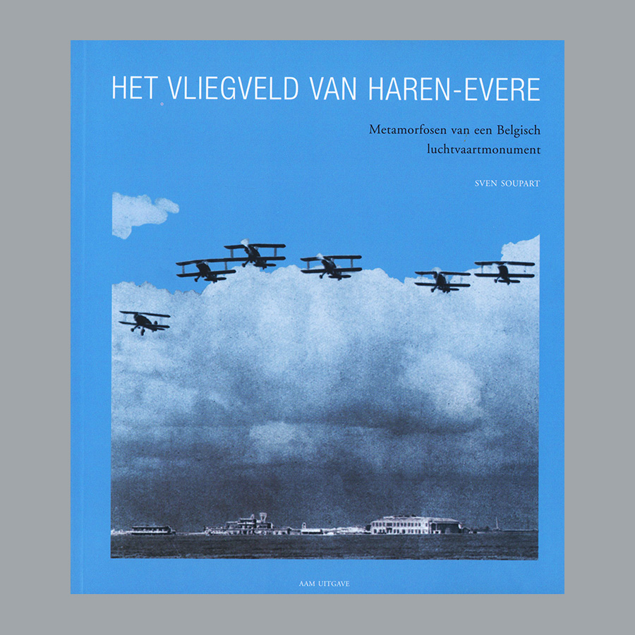 Het vliegveld van Haren-Evere: Metamorfosen van een Belgisch luchtvaartmonument