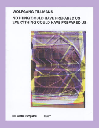 Wolfgang Tillmans: Nothing Could Have Prepared Us – Everything Could Have Prepared Us (Centre Pompidou)