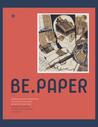 Be.Paper: Vernieuwing en ontdekking in de Belgische kunst op papier (1918-1950)