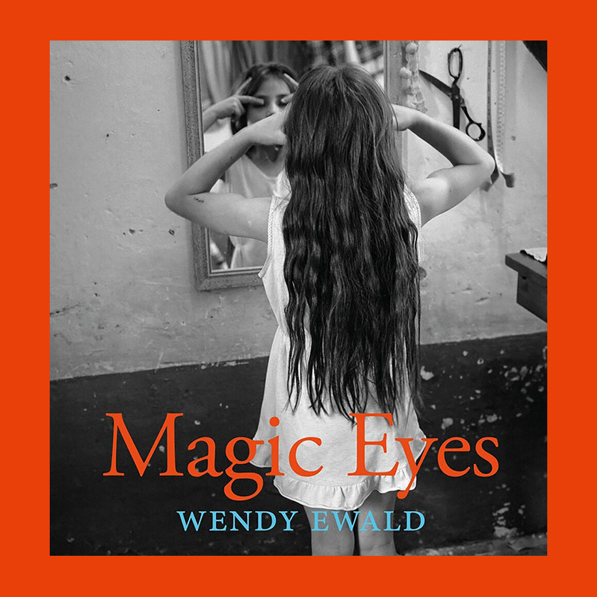 Wendy Ewald: Magic Eyes