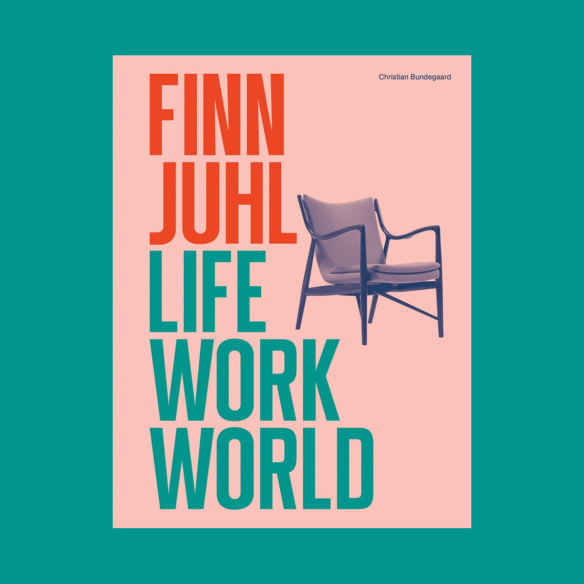 Finn Juhl: Life, Work, World