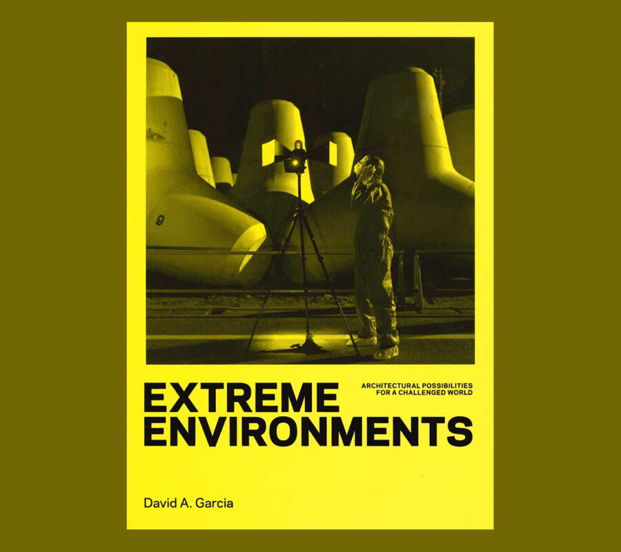 Extreme Environments: Architectural Possibilities for a Challenged World