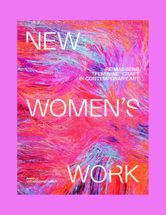New Women's Work: Reimagining "Feminine" Craft in Contemporary Art
