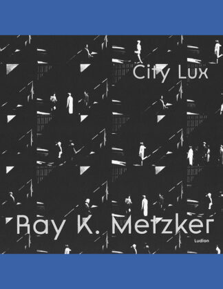Ray K. Metzker: City Lux