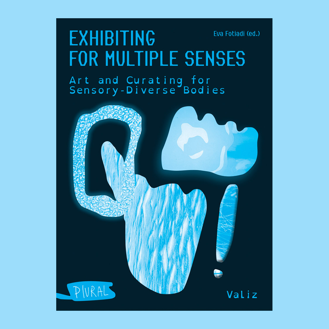 Exhibiting for Multiple Senses: Art and Curating for Sensory-diverse Bodies