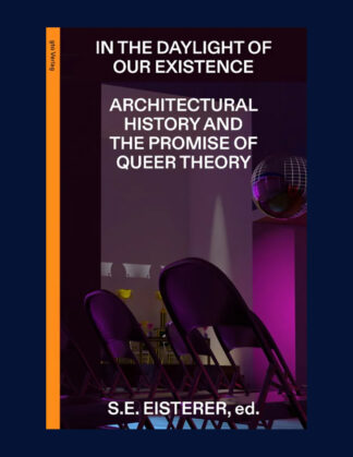 In the Daylight of Our Existence: Architectural History and the Promise of Queer Theory