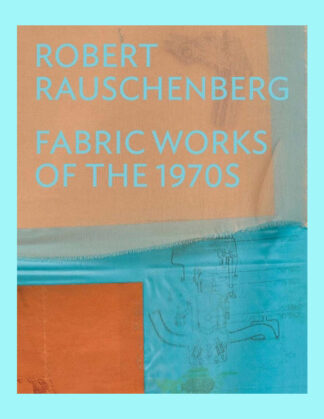 Robert Rauschenberg: Fabric Works of the 1970s