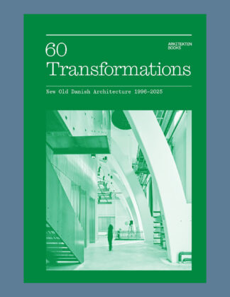 60 Transformations : New Old Danish Architecture 1996-2025