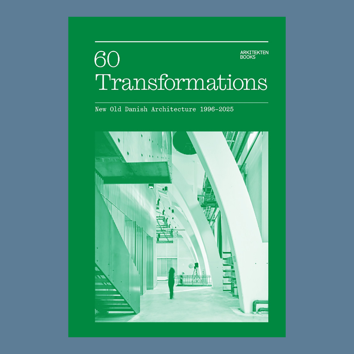 60 Transformations : New Old Danish Architecture 1996-2025