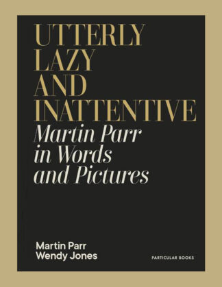 Utterly Lazy and Inattentive: Martin Parr in Words and Pictures