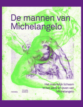 De mannen van Michelangelo: Het mannelijk lichaam in het werk en leven van Michelangelo (Teylers Museum)