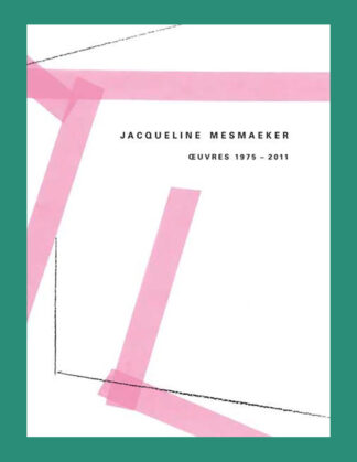 Jacqueline Mesmaeker: Œuvres 1975-2011