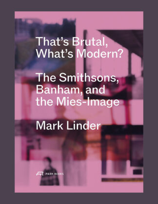 What's Brutal, What's Modern? The Smithsons, Banham, and the Mies-Image