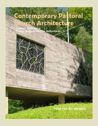 Contemporary Pastoral Church Architecture: Catholic Churches in France, Belgium and The Netherlands