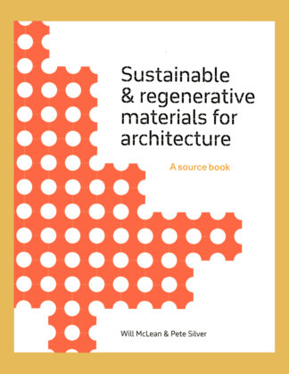 Sustainable & Regenerative Materials for Architecture: A Source Book