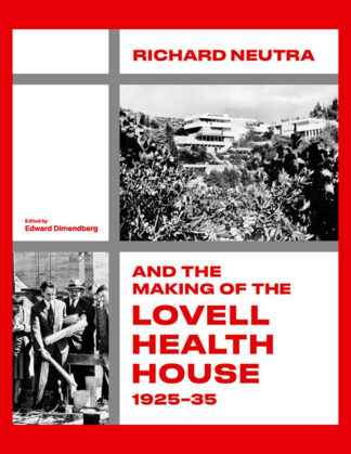 Richard Neutra and the Making of the Lovell Health House, 1925‐35