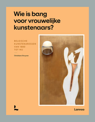 Wie is bang voor vrouwelijke kunstenaars? Belgische kunstenaressen van 1880 tot nu