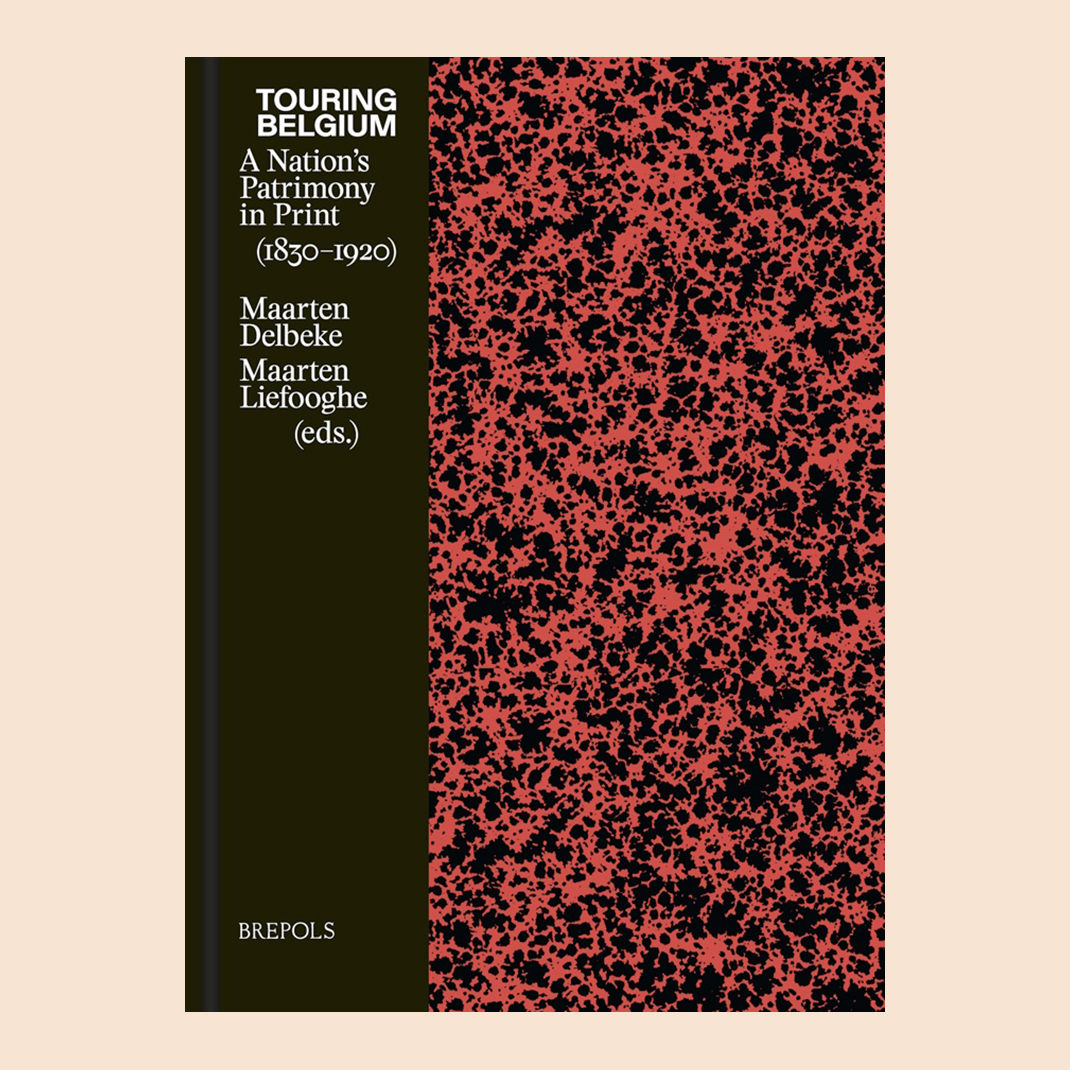 Touring Belgium: A Nation’s Patrimony in Print (1830–1920)