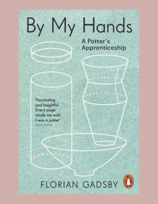 By My Hands by : A Potter’s Apprenticeship