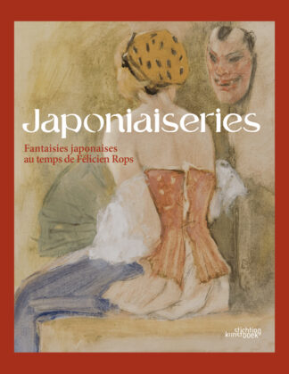 Japoniaiseries: Fantaisies japonaises au temps de Félicien Rops