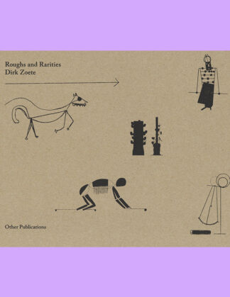 Dirk Zoete: Roughs and Rarities (Edition of 250 Copies)