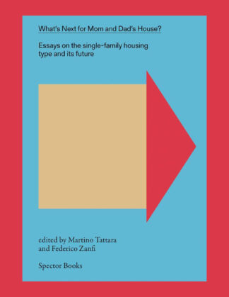 What's Next for Mom and Dad's House? Vol. 1, Essays on the Single-Family Housing Type and Its Future