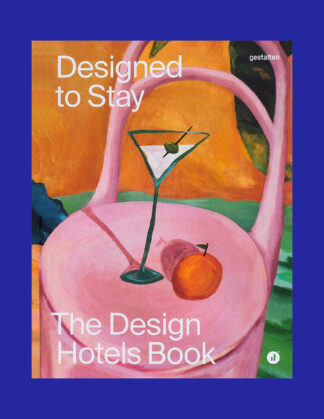 Designed to Stay: The Design Hotels Book