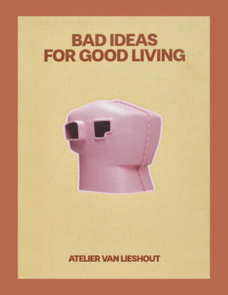 Atelier van Lieshout: Bad Ideas for Good Living