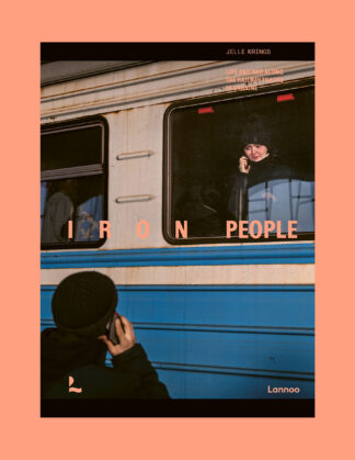 Jelle Krings: Iron People. Life and War along the Railway Tracks in Ukraine