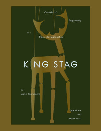 Sophie Taeuber-Arp: King Stag, Carla Gozzi's Tragicomedy in a Staging for Marionettes