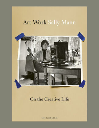 Sally Mann: Art Work. On the Creative Life