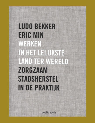 Werken in het lelijkste land ter wereld: Zorgzaam stadsherstel in de praktijk