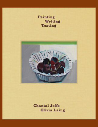 Chantal Joffe, Olivia Laing: Painting Writing Texting