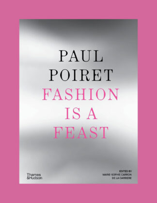 Paul Poiret: Fashion is a Feast