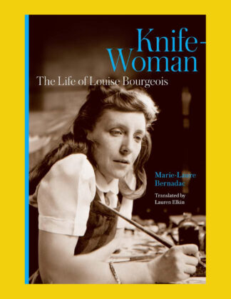 Knife-Woman: The Life of Louise Bourgeois