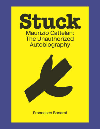 Maurizio Cattelan: Stuck. The Unauthorized Autobiographie