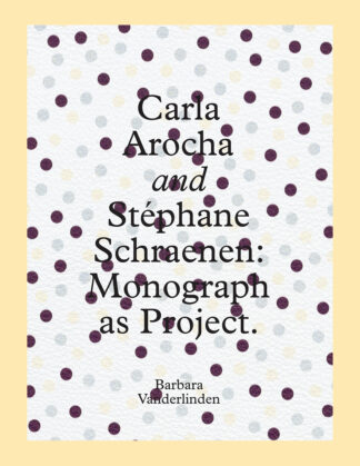 Carla Arocha and Stéphane Schraenen: Monograph as Project