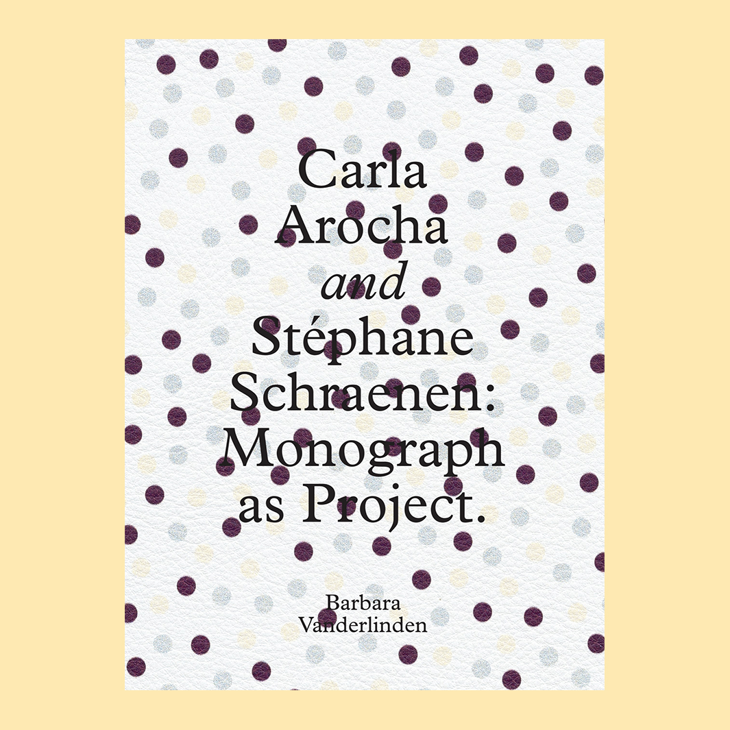 Carla Arocha and Stéphane Schraenen: Monograph as Project