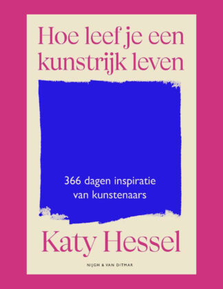 Hoe leef je een kunstrijk leven? 366 dagen inspiraties van kunstenaars