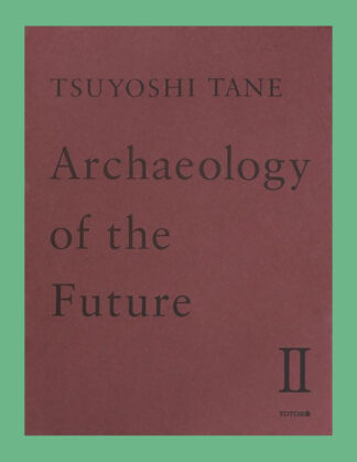 Tsuyoshi Tane: Archeology of the Future