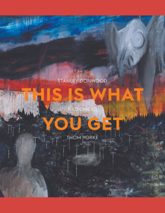 Stanley Donwood, Radiohead, Thom Yorke: This Is What You Get