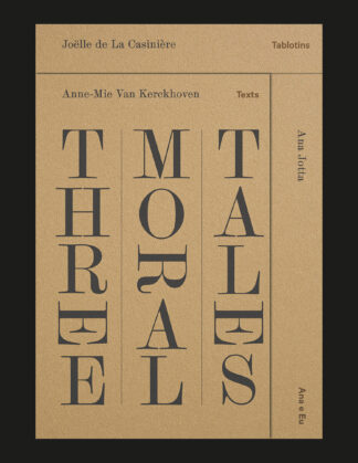 Anne-Mie Van Kerckhoven, Joëlle de La Casinière, Ana Jotta: Three Moral Tales