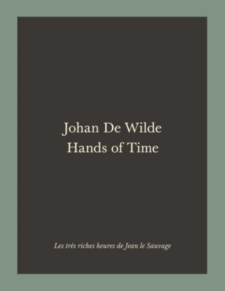 Johan De Wilde: Hands of Time / Les très riches heures de Jean le Sauvage