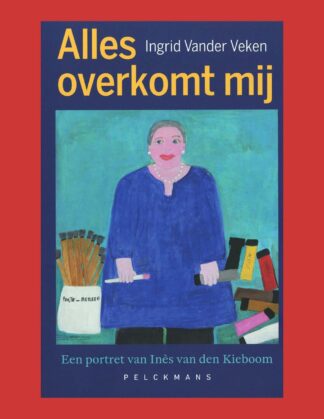 Ingrid Vander Veken: Alles overkomt mij. Een portret van Inès van den Kieboom