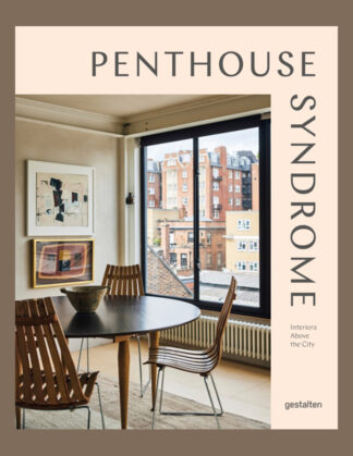 Penthouse Syndrome: Interiors Above the City