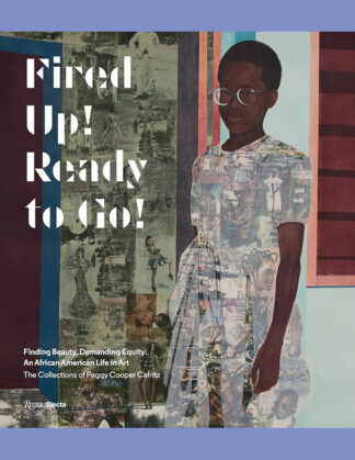Fired Up! Ready to Go! Finding Beauty, Demanding Equity: The African American Art Collections of Peggy Cooper Cafritz